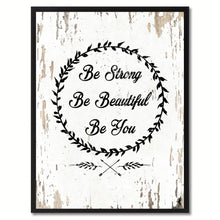Load image into Gallery viewer, Be strong be beautiful be you Inspirational Quote Saying Gift Ideas Home Decor Wall Art