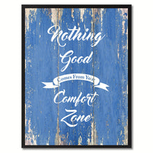 Load image into Gallery viewer, Nothing Good Comes From Your Comfort Zone Motivation Quote Saying Gift Ideas Home Décor Wall Art