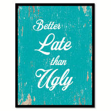 Load image into Gallery viewer, Better Late Than Ugly Motivation Quote Saying Home Decor Wall Art Gift Ideas 111699