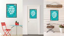 Load image into Gallery viewer, I Hope Your Day Is As Nice As Your Butt Saying Canvas Print, Black Picture Frame Home Decor Wall Art Gifts
