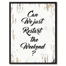 Load image into Gallery viewer, Can We Just Restart The Weekend Saying Black Framed Canvas Print Home Decor Wall Art Gifts 120030 White