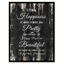 Load image into Gallery viewer, I think happiness is what makes you pretty period happy people are beautiful Motivational Quote Saying Canvas Print with Picture Frame Home Decor Wall Art