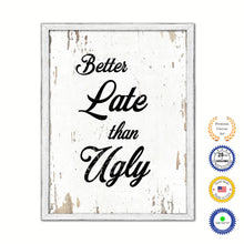 Load image into Gallery viewer, Better Late Than Ugly Vintage Saying Gifts Home Decor Wall Art Canvas Print with Custom Picture Frame