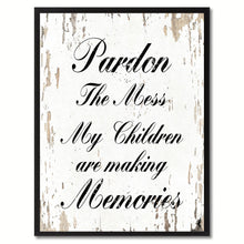 Load image into Gallery viewer, Pardon the mess my children are making memories Quote Saying Gift Ideas Home Decor Wall Art