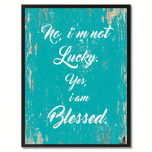Load image into Gallery viewer, No I'm not lucky yes I am blessed Inspirational Quote Saying Gift Ideas Home Decor Wall Art