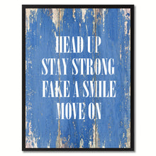 Load image into Gallery viewer, Head up stay strong Fake a Smile Move On Inspirational Quote Saying Gift Ideas Home Décor Wall Art