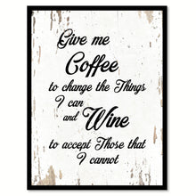 Load image into Gallery viewer, Give me coffee to change the things I can & wine to accept those that I cannot Quote Saying Canvas Print with Picture Frame Home Decor Wall Art, White