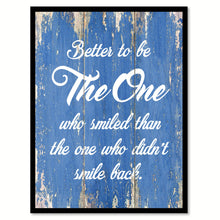 Load image into Gallery viewer, Better To Be The One Who Smiled Than The One Inspirational Quote Saying Gift Ideas Home Decor Wall Art