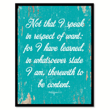 Load image into Gallery viewer, Not That I Speak In Respect Of Want Philippians 4:11 Quote Saying Home Decor Wall Art Gift Ideas 111831