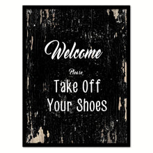 Load image into Gallery viewer, Welcome please take off your shoes Quote Saying Gifts Ideas Home Decor Wall Art