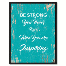 Load image into Gallery viewer, Be strong you never know who you are inspiring Motivation Quote Saying Gift Ideas Home Decor Wall Art