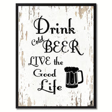 Load image into Gallery viewer, Drink Cold Beer Live The Good Life Saying Canvas Print, Black Picture Frame Home Decor Wall Art Gifts