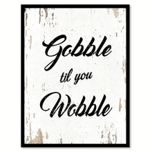 Load image into Gallery viewer, Gobble Til You Wobble Quote Saying Home Decor Wall Art Gift Ideas 111744