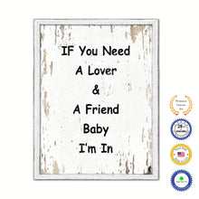 Load image into Gallery viewer, If You Need A Lover & A Friend Baby I'm In Vintage Saying Gifts Home Decor Wall Art Canvas Print with Custom Picture Frame