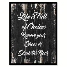 Load image into Gallery viewer, Life Is full of choices remove your shoes or scrub the floor Motivational Quote Saying Canvas Print with Picture Frame Home Decor Wall Art