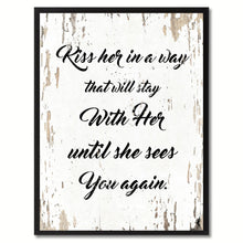 Load image into Gallery viewer, Kiss her in a way that will stay with her until she sees you again Happy Quote Saying Gift Ideas Home Decor Wall Art
