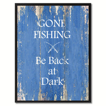 Load image into Gallery viewer, Gone fishing Be Back at Dark Quote Saying Gift Ideas Home Décor Wall Art