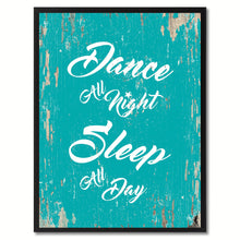 Load image into Gallery viewer, Dance all night sleep all day Happy Quote Saying Gift Ideas Home Decor Wall Art