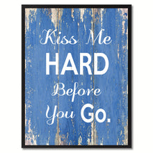 Load image into Gallery viewer, Kiss Me Hard Before You Go Happy Quote Saying Gift Ideas Home Décor Wall Art
