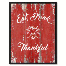 Load image into Gallery viewer, Eat Drink and be Thankful Happy Quote Saying Gift Ideas Home Décor Wall Art