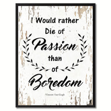 Load image into Gallery viewer, I would rather die of passion than of boredom Inspirational Quote Saying Gift Ideas Home Decor Wall Art