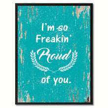 Load image into Gallery viewer, I'm so freaking proud of you Quote Saying Gift Ideas Home Decor Wall Art