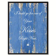 Load image into Gallery viewer, I Could go for one of your Kisses right now Happy Quote Saying Gift Ideas Home Décor Wall Art