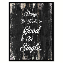 Load image into Gallery viewer, Dang it feels so good to be single Funny Quote Saying Canvas Print with Picture Frame Home Decor Wall Art