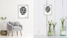 Load image into Gallery viewer, I Hope Your Day Is As Nice As Your Butt Vintage Saying Gifts Home Decor Wall Art Canvas Print with Custom Picture Frame