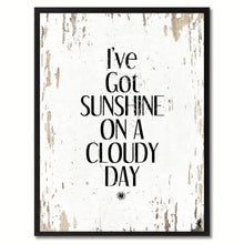 Load image into Gallery viewer, I've Got Sunshine On A Cloudy Day Saying Canvas Print, Black Picture Frame Home Decor Wall Art Gifts