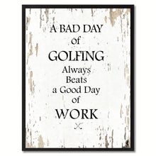 Load image into Gallery viewer, A Bad Day Of Golfing Always Beats A Good Day Of Work Quote Saying Canvas Print Picture Frame Gift Ideas Home Decor Wall Art