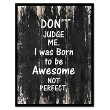 Load image into Gallery viewer, Don't judge me I was born to be awesome not perfect Motivational Quote Saying Canvas Print with Picture Frame Home Decor Wall Art