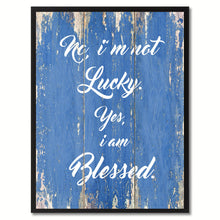Load image into Gallery viewer, No I'm not lucky yes I'm blessed Inspirational Quote Saying Gift Ideas Home Décor Wall Art