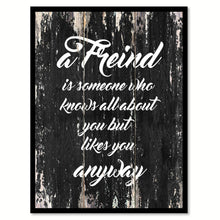 Load image into Gallery viewer, A friend is someone who knows all about you but likes you anyway Funny Quote Saying Canvas Print with Picture Frame Home Decor Wall Art