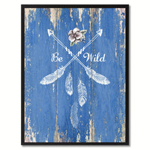 Load image into Gallery viewer, Be Wild Quote Saying Gift Ideas Home Décor Wall Art