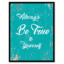 Load image into Gallery viewer, Always Be True To Yourself Quote Saying Home Decor Wall Art Gift Ideas 111677