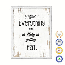 Load image into Gallery viewer, I Wish Everything Was As Easy As Getting Fat Vintage Saying Gifts Home Decor Wall Art Canvas Print with Custom Picture Frame