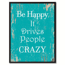 Load image into Gallery viewer, Be happy it drives people crazy Inspirational Quote Saying Gift Ideas Home Decor Wall Art