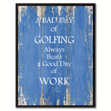 Load image into Gallery viewer, A Bad Day Of Golfing Always Beats A Good Day Of Work Quote Saying Canvas Print Picture Frame Gift Ideas Home Decor Wall Art