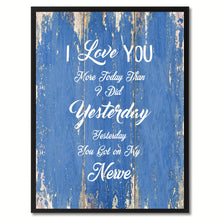 Load image into Gallery viewer, I Love You more Today than I did Yesterday Inspirational Quote Saying Gift Ideas Home Décor Wall Art