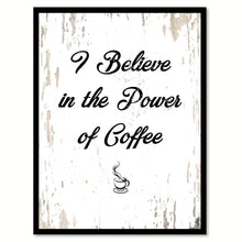 Load image into Gallery viewer, I Believe In The Power Of Coffee Quote Saying Canvas Print Black Picture Frame Wall Art Gift Ideas