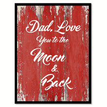 Load image into Gallery viewer, Dad Love You To The Moon & Back Happy Love Quote Saying Gift Ideas Home Decor Wall Art