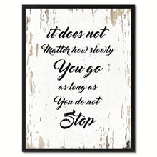 Load image into Gallery viewer, It does not matter how slowly you go as long as you do not stop Inspirational Quote Saying Gift Ideas Home Decor Wall Art
