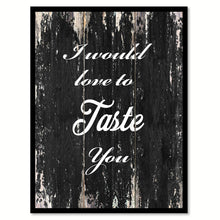 Load image into Gallery viewer, I would love to taste you Funny Quote Saying Canvas Print with Picture Frame Home Decor Wall Art
