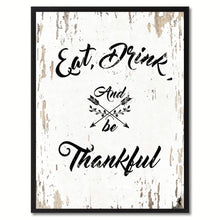 Load image into Gallery viewer, Eat drink & be thankful Happy Quote Saying Gift Ideas Home Decor Wall Art