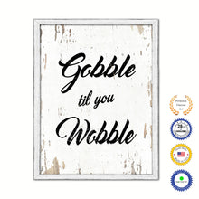 Load image into Gallery viewer, Gobble Til You Wobble Vintage Saying Gifts Home Decor Wall Art Canvas Print with Custom Picture Frame
