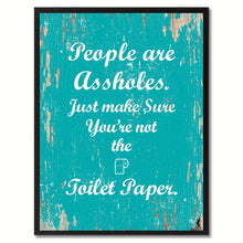 Load image into Gallery viewer, People are as?holes Just make sure you're not the toilet paper Adult Quote Saying Gift Ideas Home Decor Wall Art