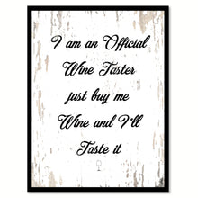 Load image into Gallery viewer, I Am An Official Wine Taster Just Buy Me Wine & I'll Taste It Quote Saying Canvas Print Black Picture Frame Wall Art Gift Ideas
