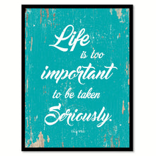 Load image into Gallery viewer, Life Is Too Important To Be Taken Seriously Oscar Wilde Quote Saying Home Decor Wall Art Gift Ideas 111803