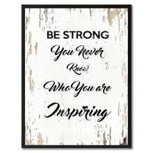 Load image into Gallery viewer, Be strong you never know who you are inspiring Motivation Quote Saying Gift Ideas Home Decor Wall Art